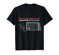 Soccer What Soccer Players Need Good T-Shirt - Streetwear Style Unisex - T-Shirt, Sweatshirt, Hoodie