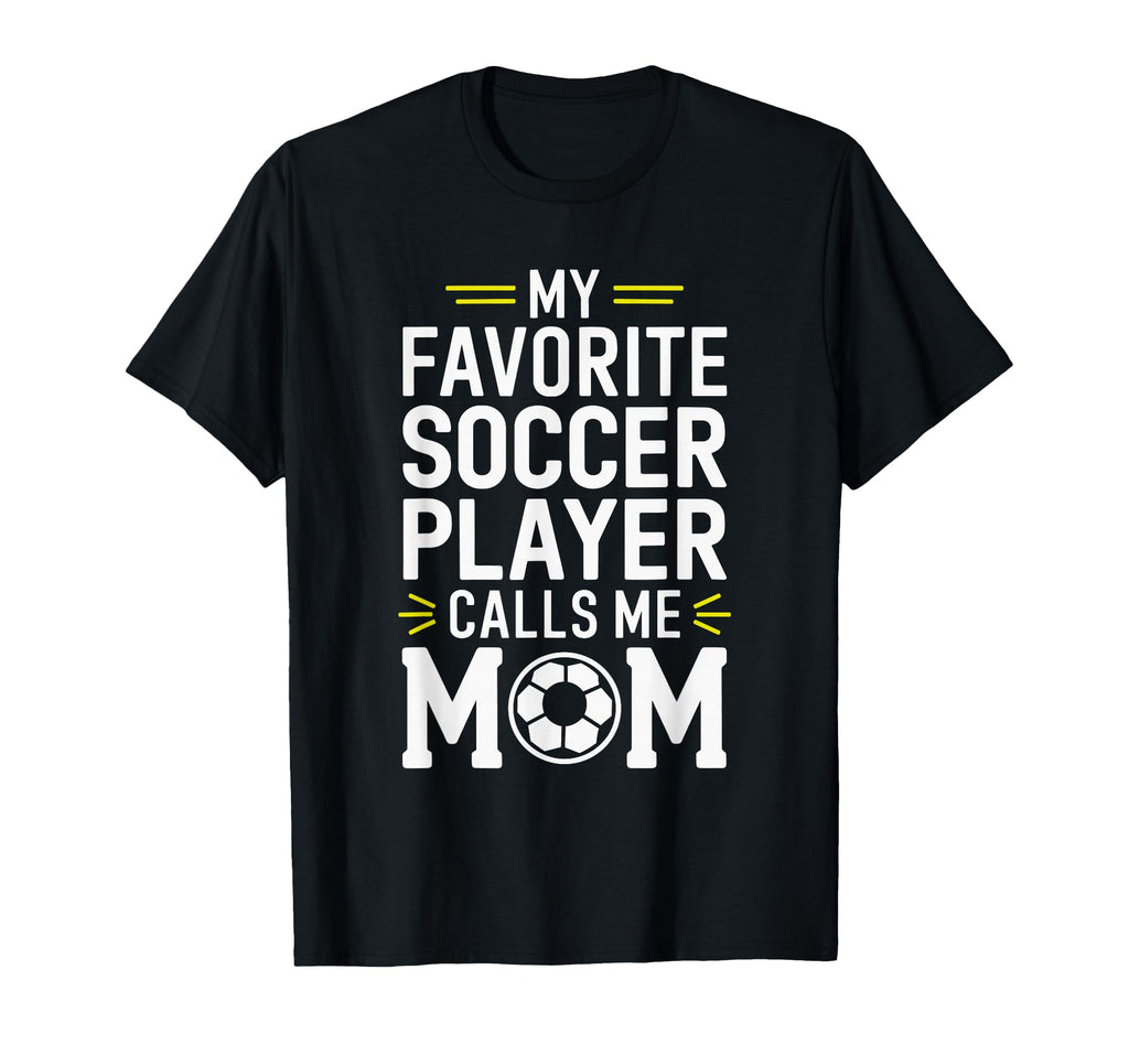 My Favorite Soccer Player Calls Me Mom T-Shirt - Aesthetic Graphic Unisex - T-Shirt, Sweatshirt, Hoodie