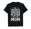 My Favorite Soccer Player Calls Me Mom T-Shirt - Aesthetic Graphic Unisex - T-Shirt, Sweatshirt, Hoodie