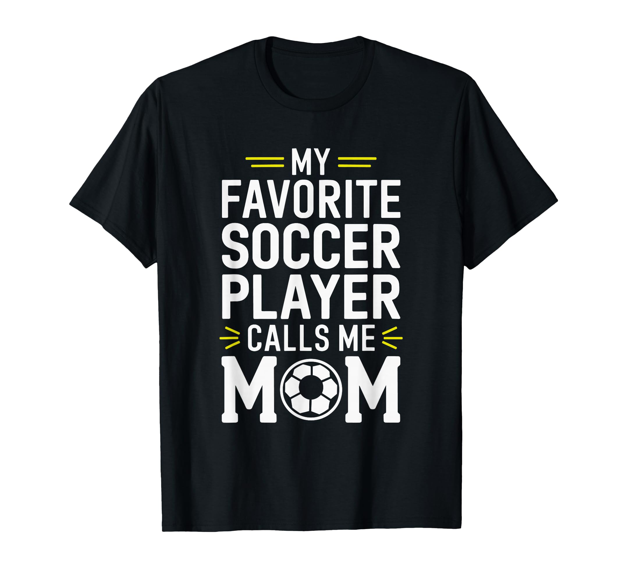 My Favorite Soccer Player Calls Me Mom T-Shirt - Graphic Print Men Women - T-Shirt, Sweatshirt, Hoodie