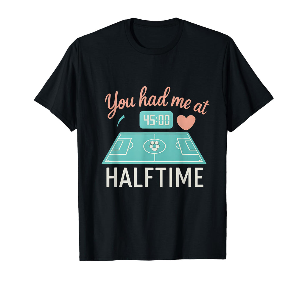 You Had Me Halftime Soccer Fan Heart T-Shirt - Trendy Graphic Unisex - T-Shirt, Sweatshirt, Hoodie