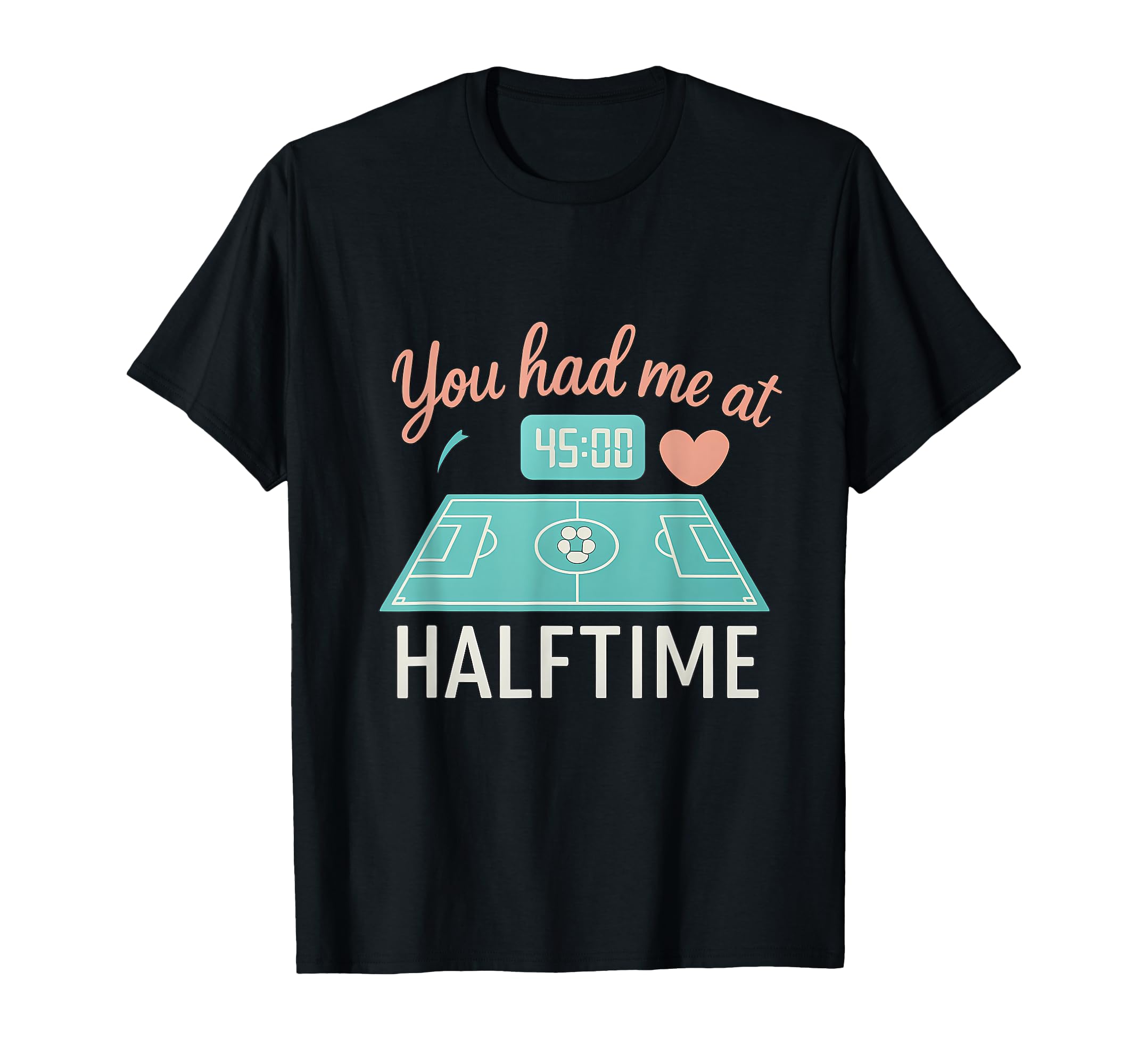 You Had Me Halftime Soccer Fan Heart T-Shirt - Trendy Graphic Unisex - T-Shirt, Sweatshirt, Hoodie