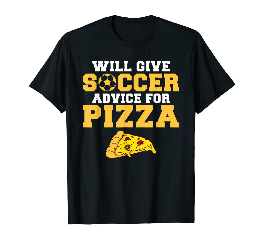 Will Give Soccer Advice Pizza Lover T-Shirt - Casual Everyday Wear Unisex - T-Shirt, Sweatshirt, Hoodie