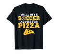 Will Give Soccer Advice Pizza Lover T-Shirt - Casual Everyday Wear Unisex - T-Shirt, Sweatshirt, Hoodie