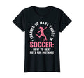 I Learned So Many Things Soccer Soccer T-Shirt - Unique Graphic Men Women - T-Shirt, Sweatshirt, Hoodie