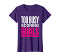 Too Busy Scoring Goals Soccer T-Shirt - Aesthetic Graphic Men Women - T-Shirt, Sweatshirt, Hoodie