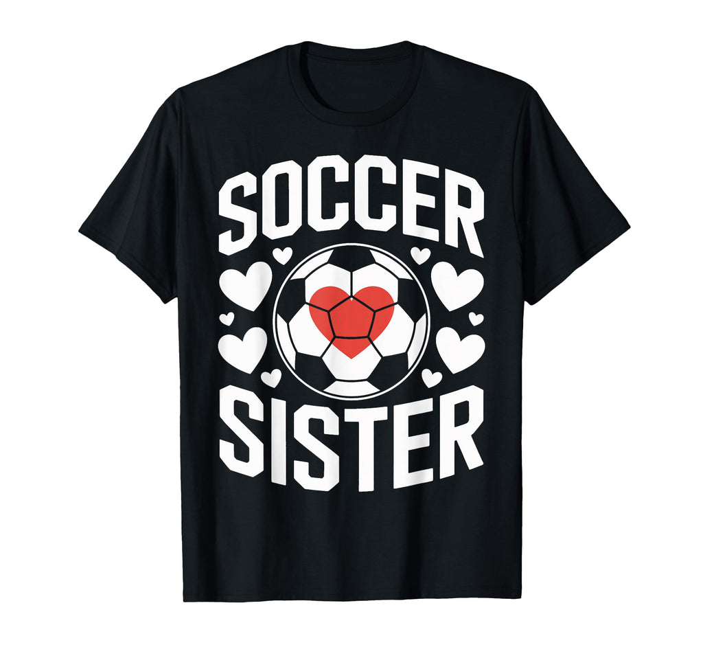 Soccer Sister Proud Soccer Sibling T-Shirt - Fun Novelty Design for Adults - T-Shirt, Sweatshirt, Hoodie