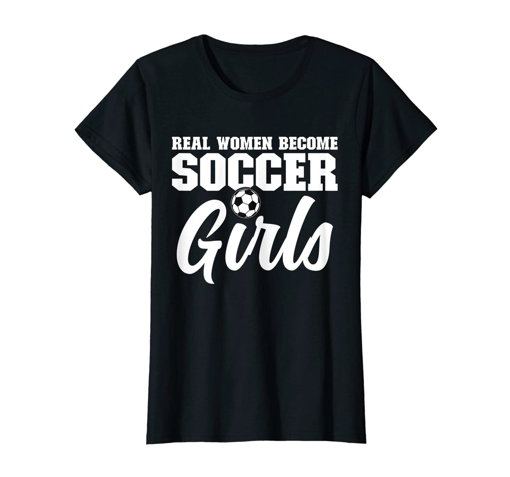 Womens Real Become Soccer Soccer Player T-Shirt - Unique Graphic Unisex - T-Shirt, Sweatshirt, Hoodie