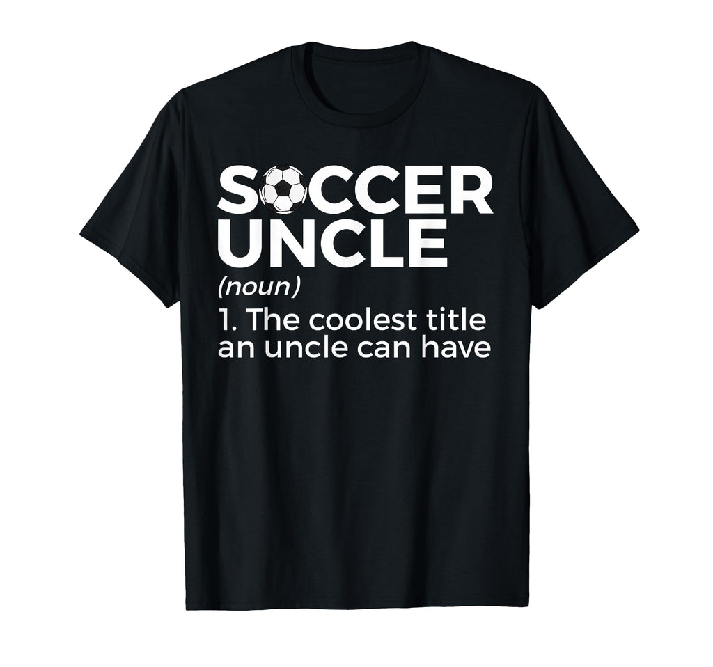 Funny Soccer Uncle Definition T-Shirt - Aesthetic Graphic Unisex - T-Shirt, Sweatshirt, Hoodie