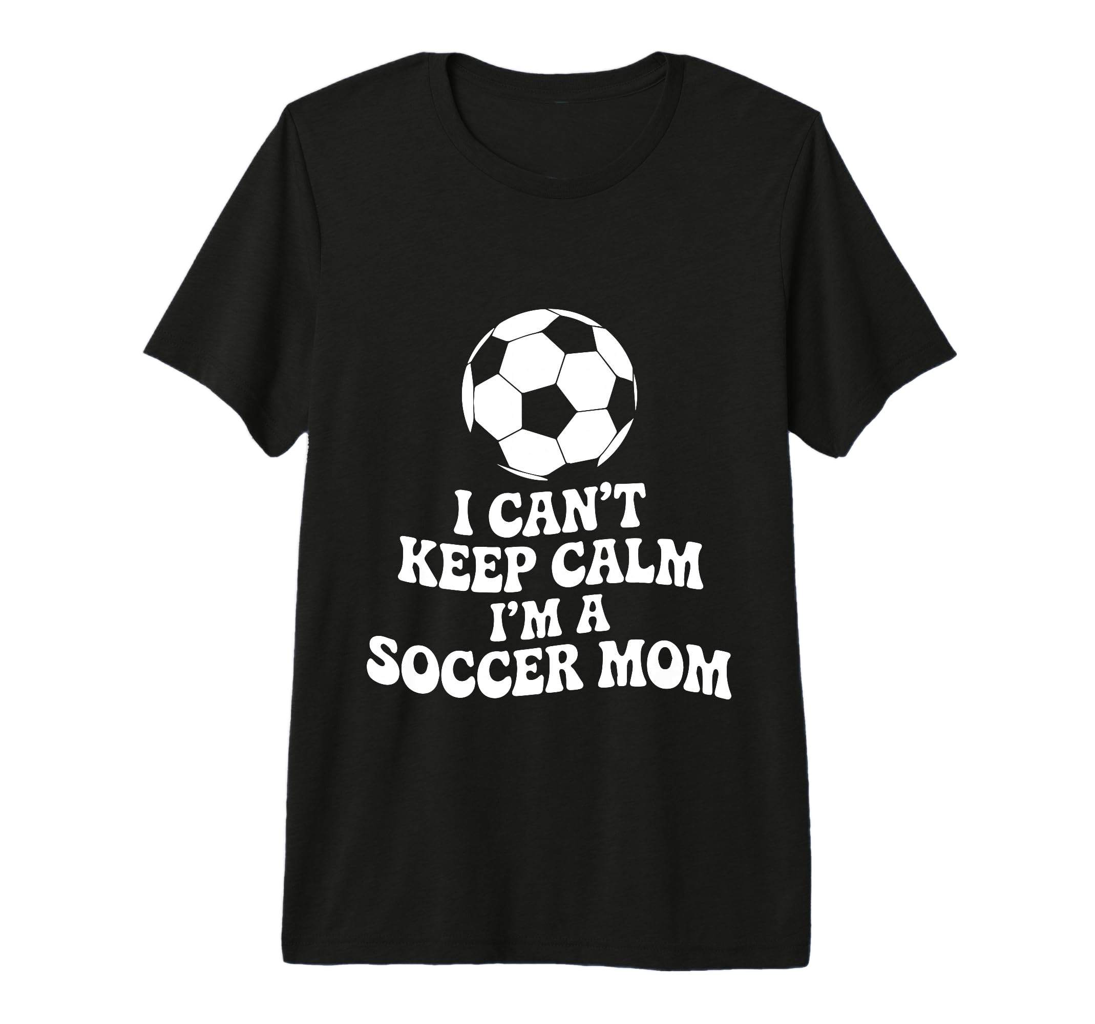 I Cant Keep Calm Im Soccer Mom Funny T-Shirt - Streetwear Style Unisex - T-Shirt, Sweatshirt, Hoodie
