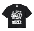 My Favorite Soccer Player Calls Me Uncle T-Shirt - Trendy Graphic Unisex - T-Shirt, Sweatshirt, Hoodie