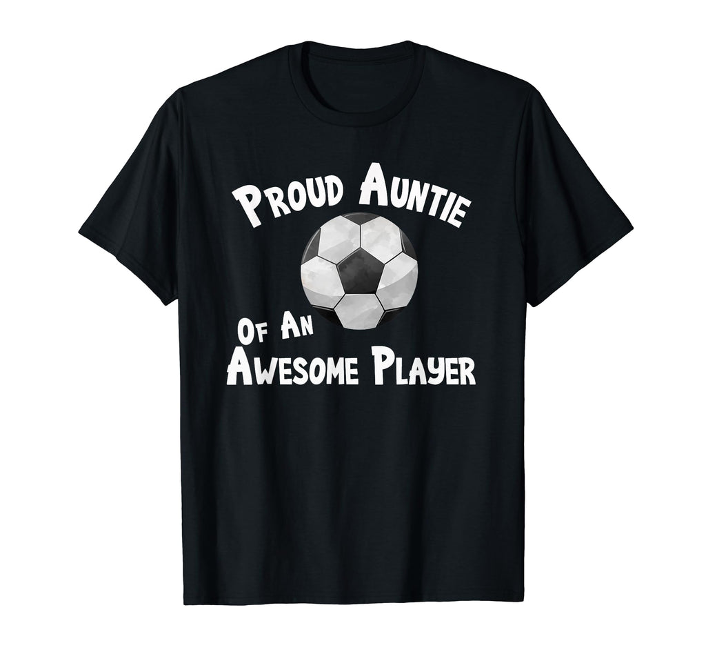 Soccer Proud Auntie Awesome Player T-Shirt - Novelty Apparel Men Women - T-Shirt, Sweatshirt, Hoodie
