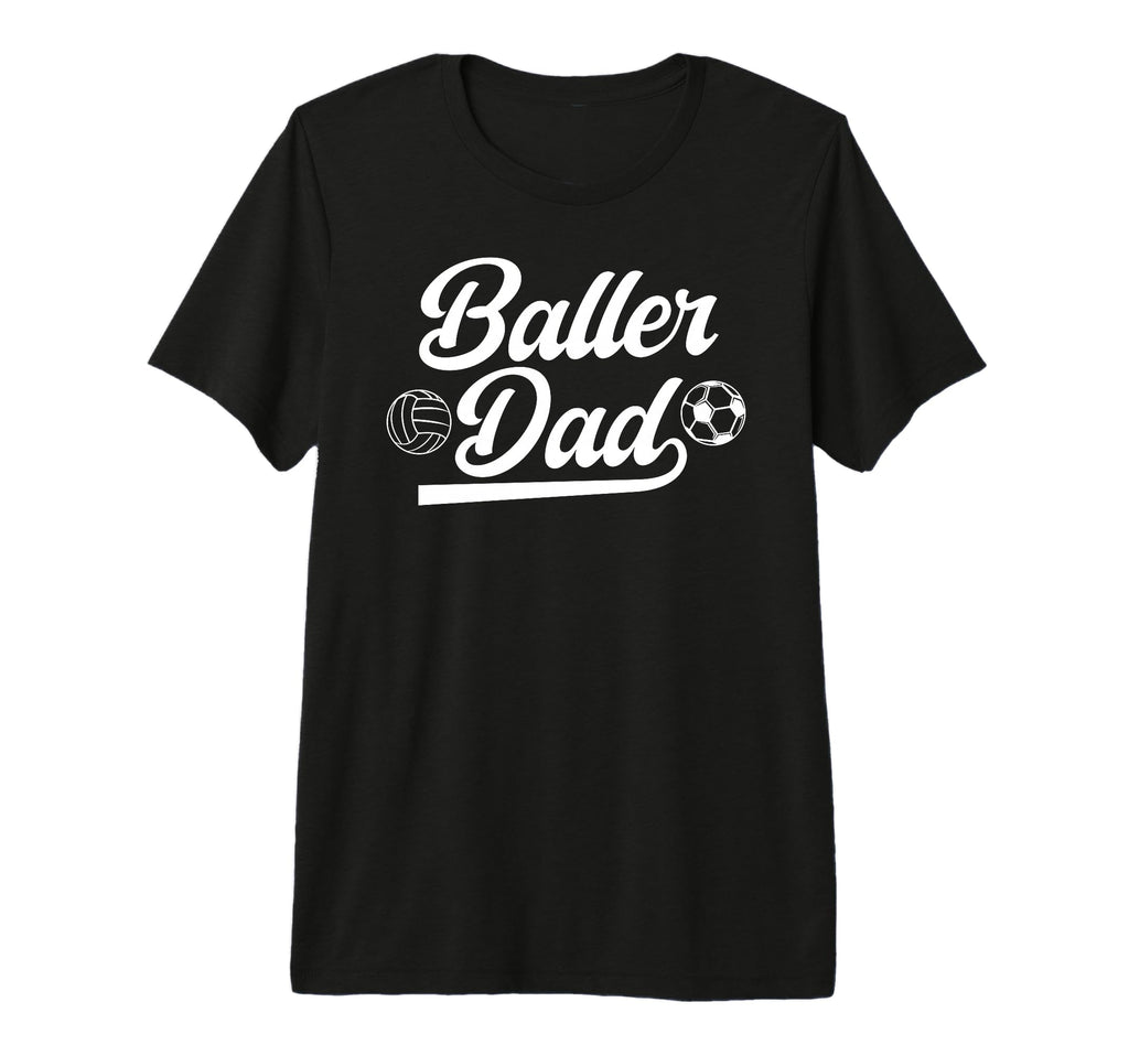 Mens Baller Dad Volleyball Soccer Dad T-Shirt - Custom Art Print Unisex - T-Shirt, Sweatshirt, Hoodie