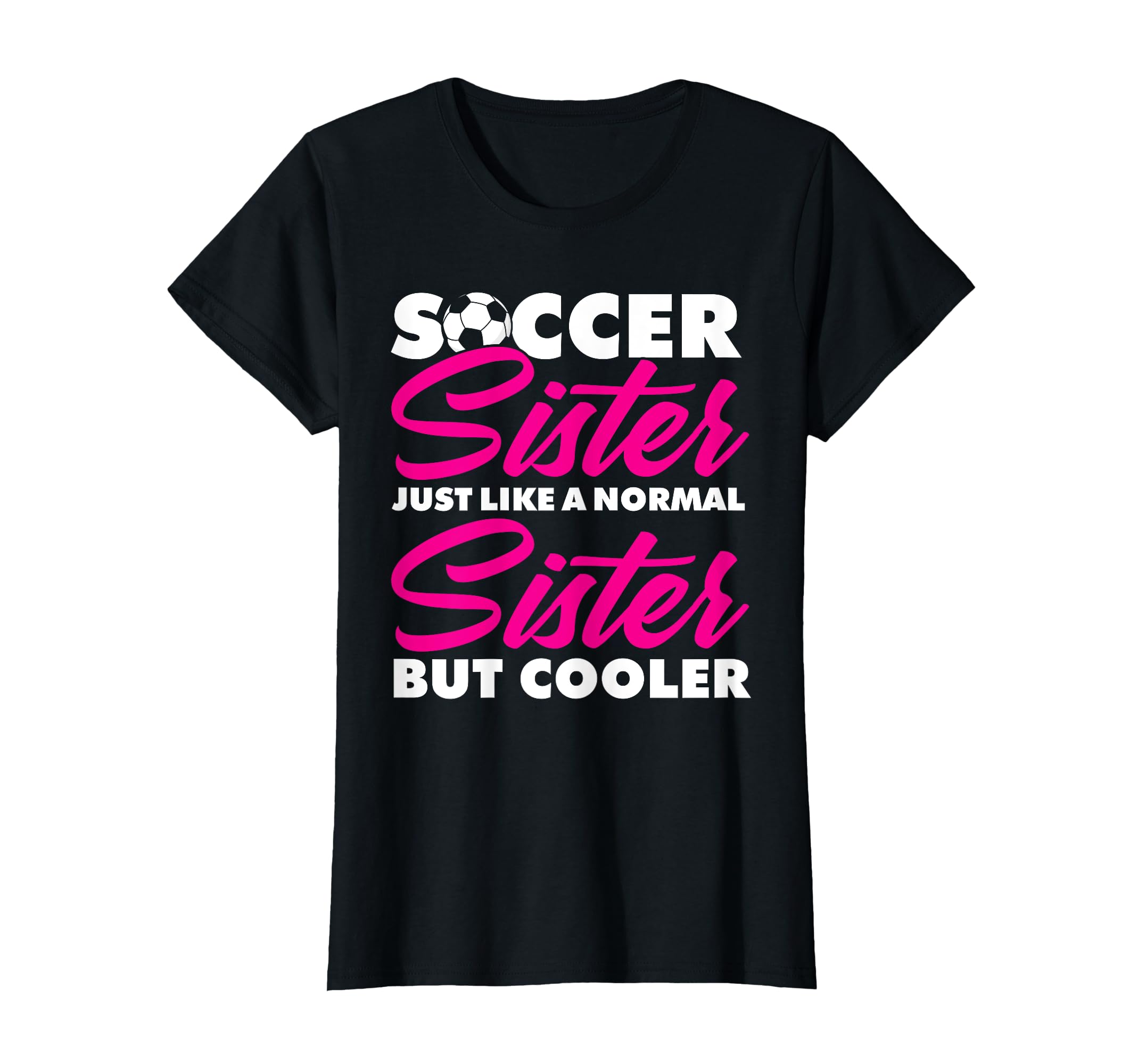 Funny Soccer Lover And Soccer Sister T-Shirt - Novelty Apparel Men Women - T-Shirt, Sweatshirt, Hoodie