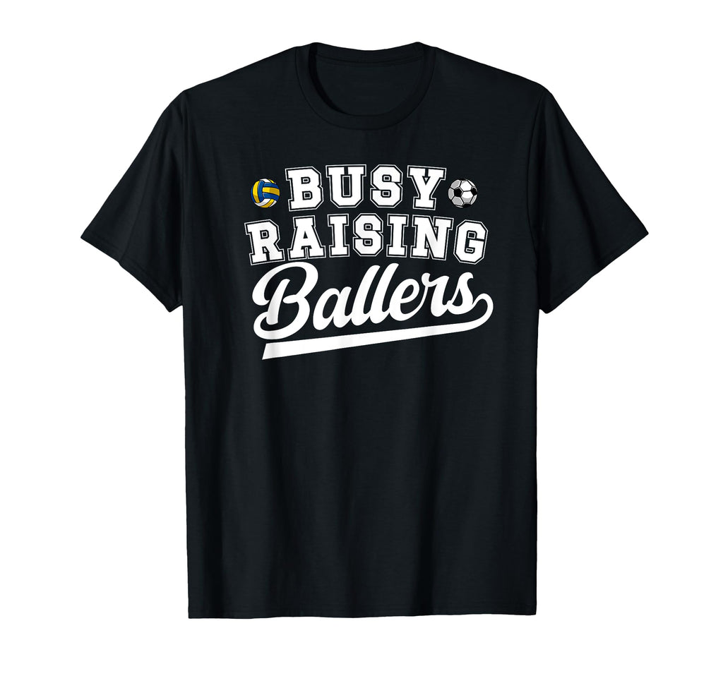 Busy Raising Ballers Soccer T-Shirt - Casual Everyday Wear Unisex - T-Shirt, Sweatshirt, Hoodie
