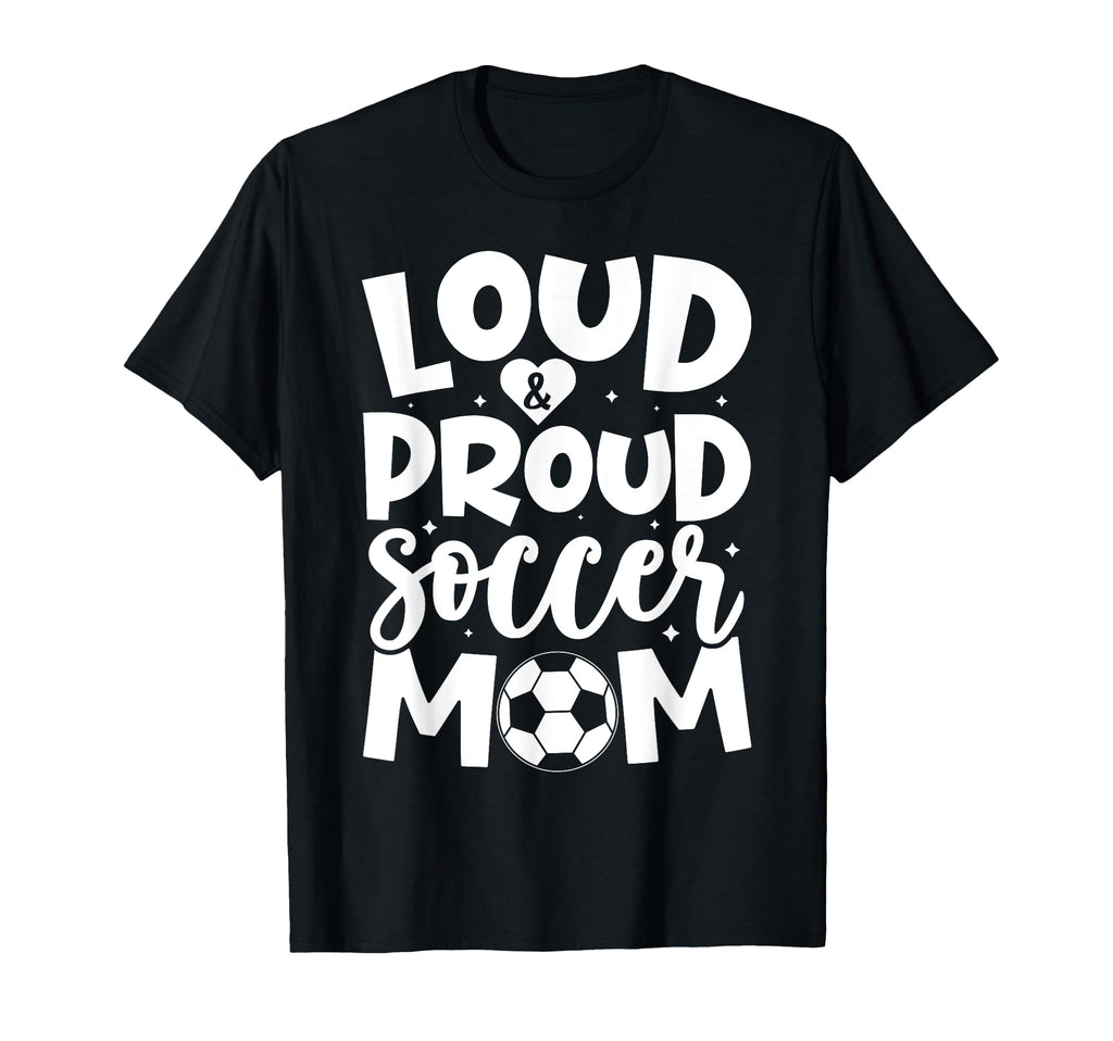 Proud Soccer Mom Mothers Day Novelty T-Shirt - Streetwear Style Men Women - T-Shirt, Sweatshirt, Hoodie