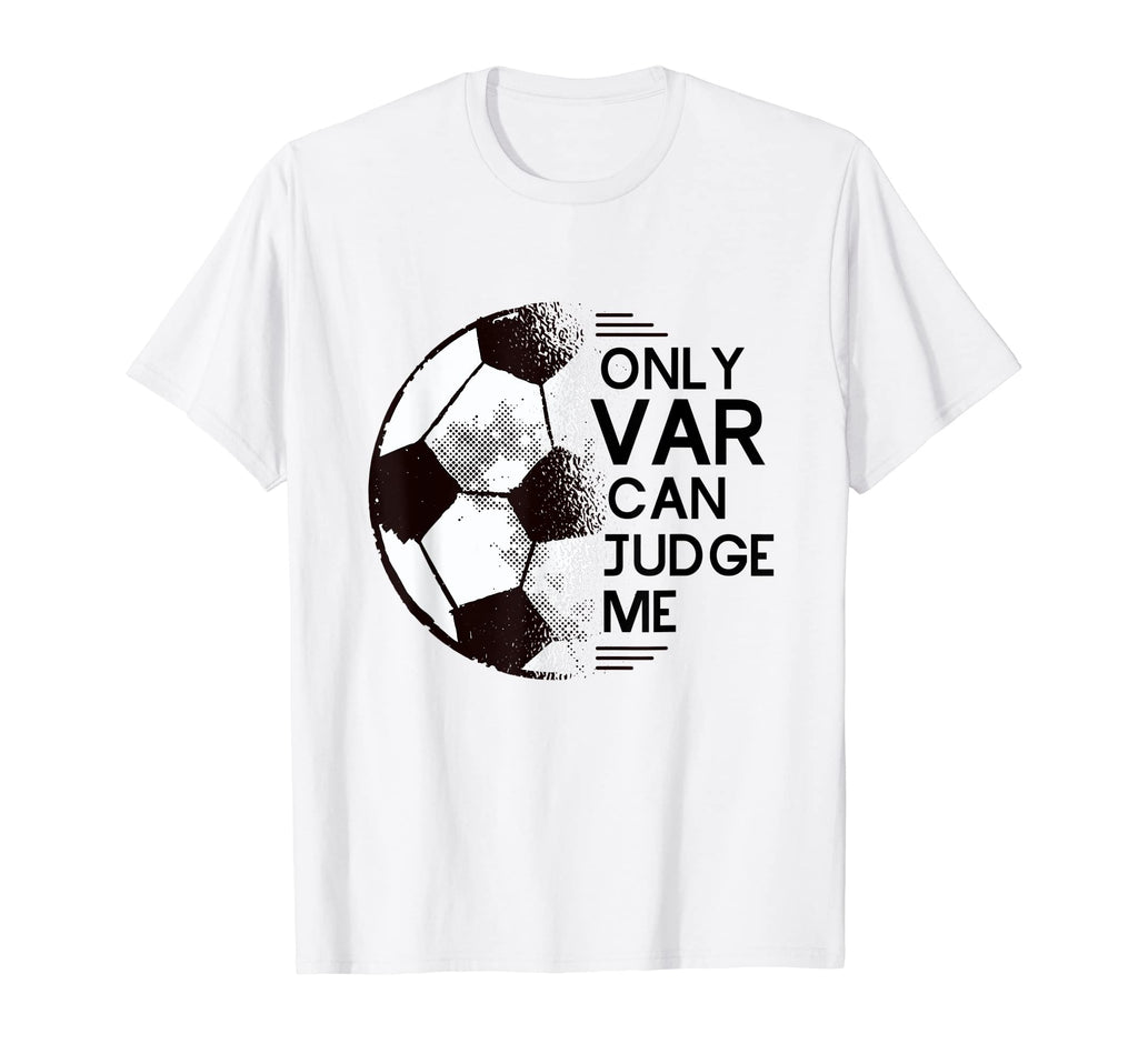 Funny Football Only Var Can Judge Me T-Shirt - Graphic Print Men Women - T-Shirt, Sweatshirt, Hoodie