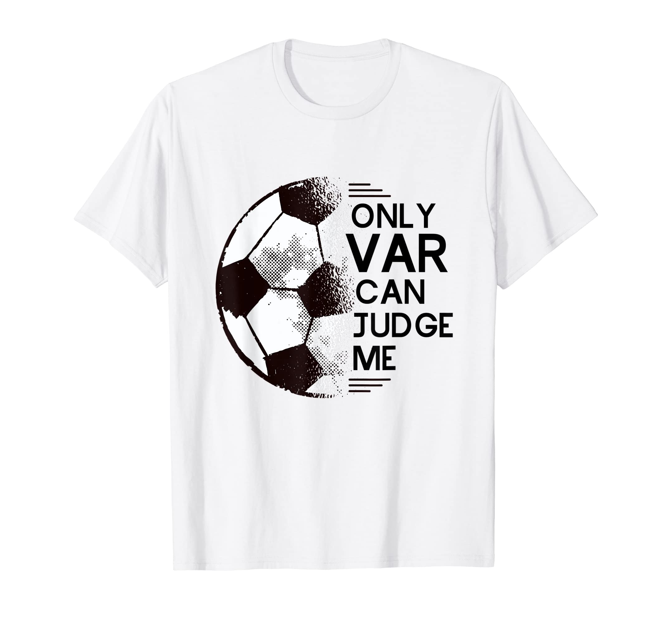 Funny Football Only Var Can Judge Me T-Shirt - Graphic Print Men Women - T-Shirt, Sweatshirt, Hoodie