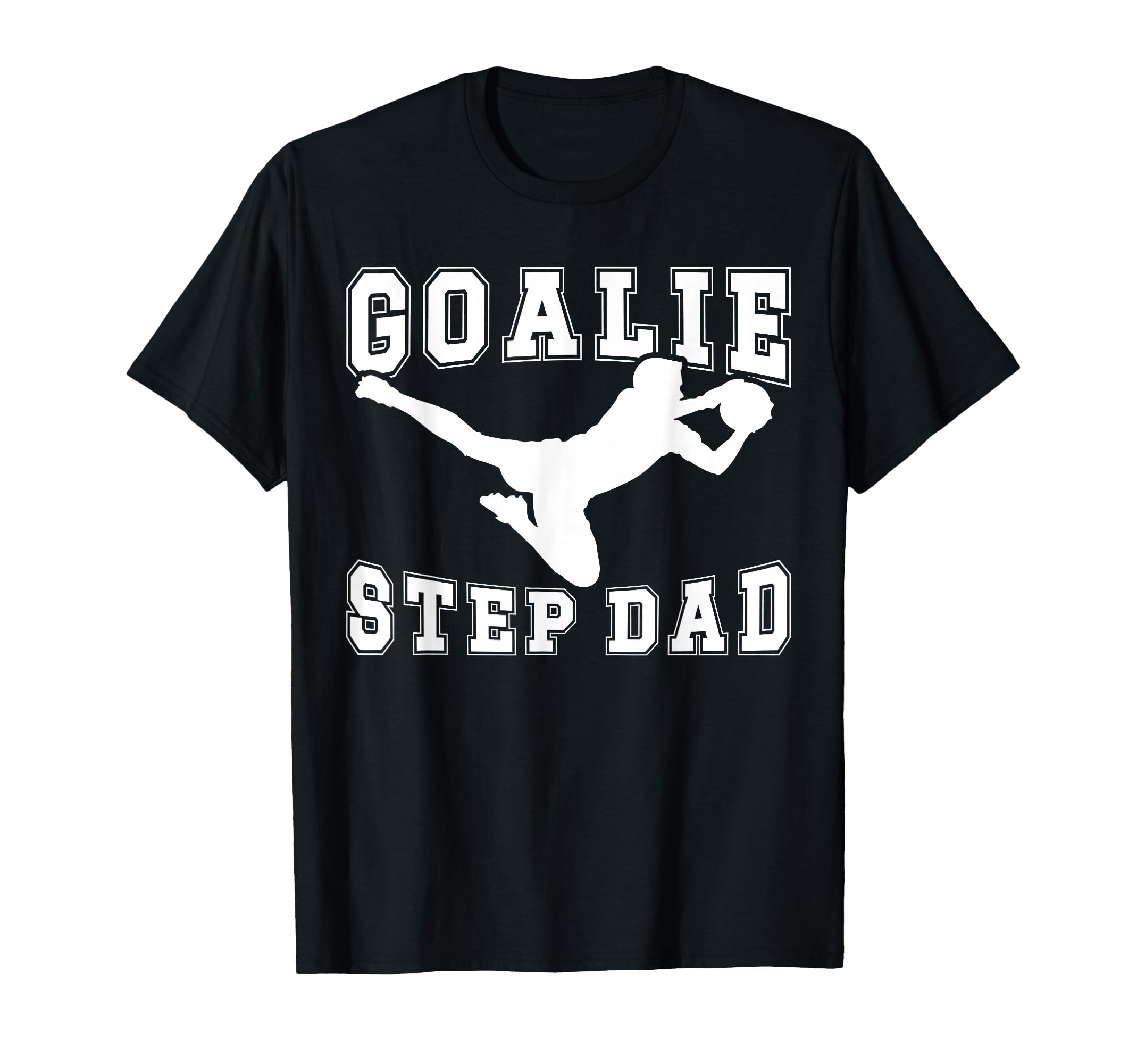 Soccer Goalie Step Dad Soccer Keeper T-Shirt - Novelty Apparel Men Women - T-Shirt, Sweatshirt, Hoodie