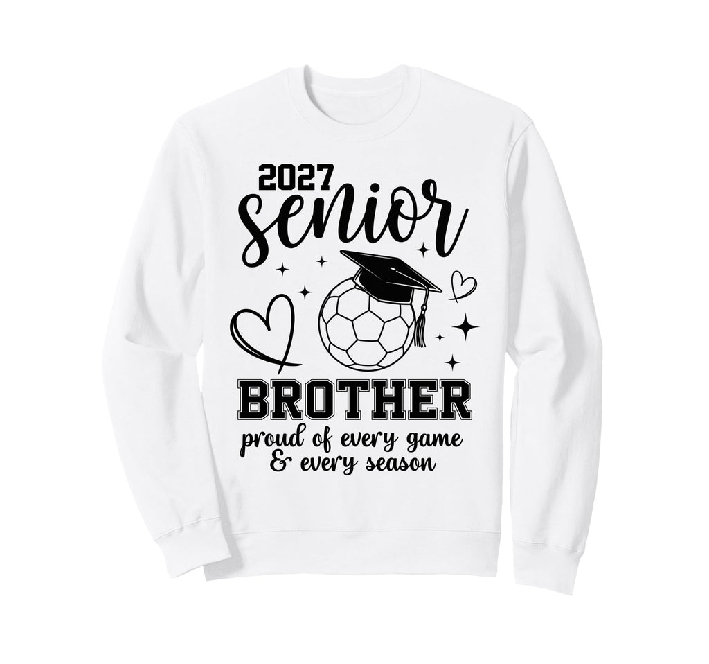 2027 Senior Soccer Brother Proud Sweatshirt - Unique Graphic Men Women - T-Shirt, Sweatshirt, Hoodie