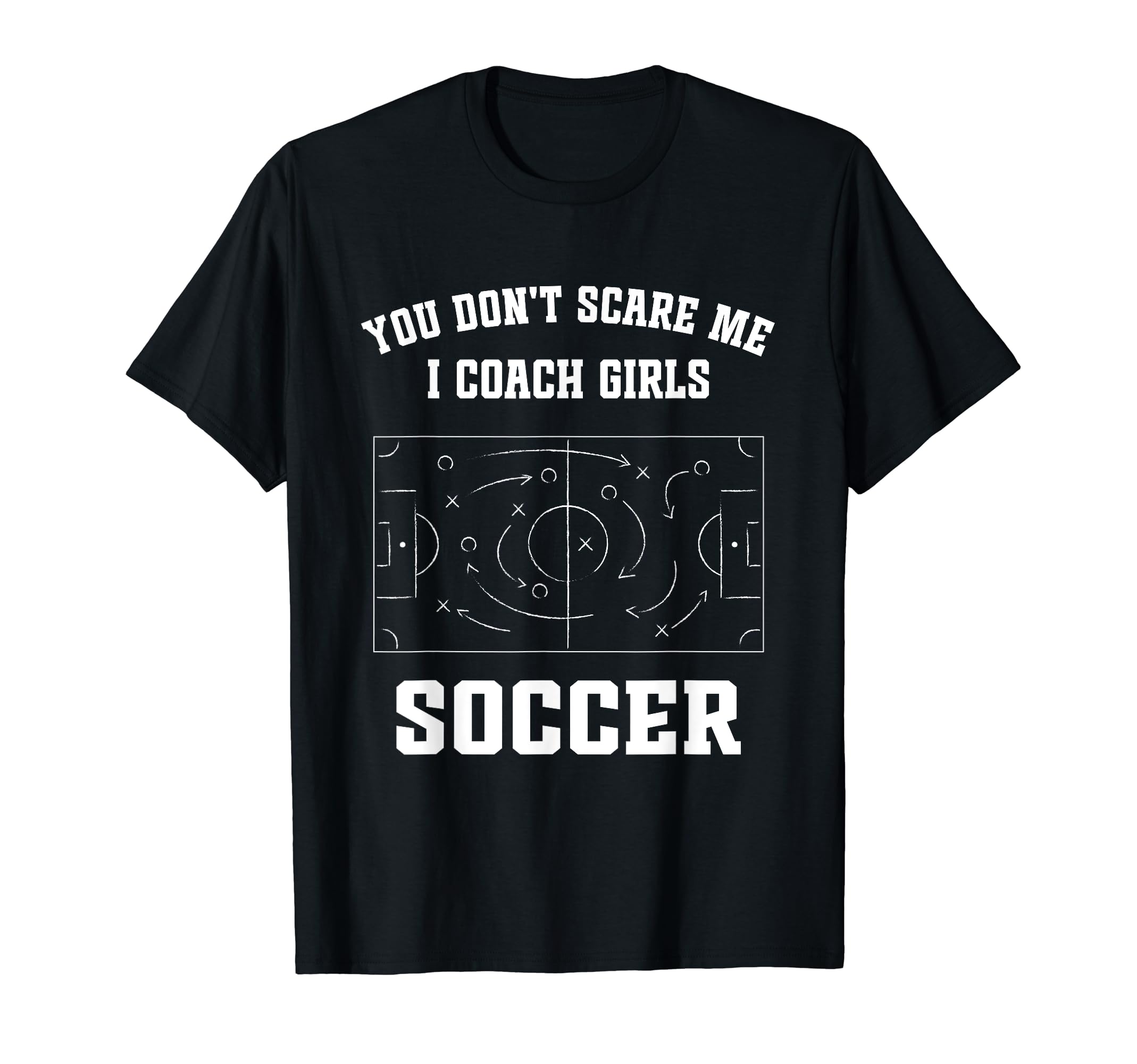 Funny Soccer Coach You Dont Scare T-Shirt - Fun Novelty Design Men Women - T-Shirt, Sweatshirt, Hoodie