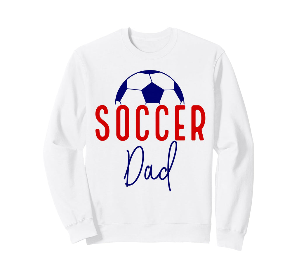 Soccer Dad Soccer Daddy Father Sweatshirt - Novelty Apparel Men Women - T-Shirt, Sweatshirt, Hoodie