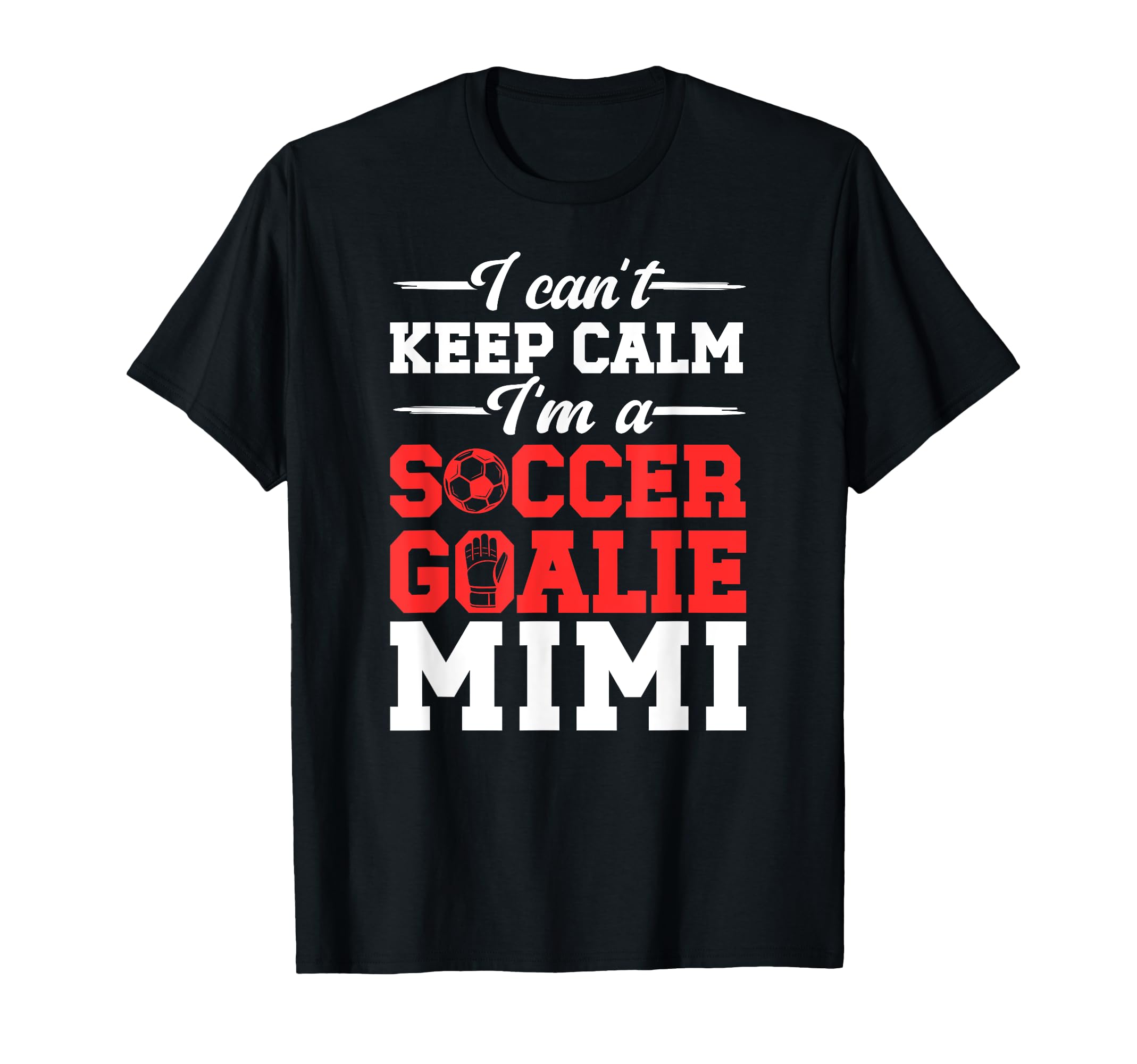 Im Soccer Goalie Mimi Soccer Keeper Mimi T-Shirt - Custom Art Print Unisex - T-Shirt, Sweatshirt, Hoodie