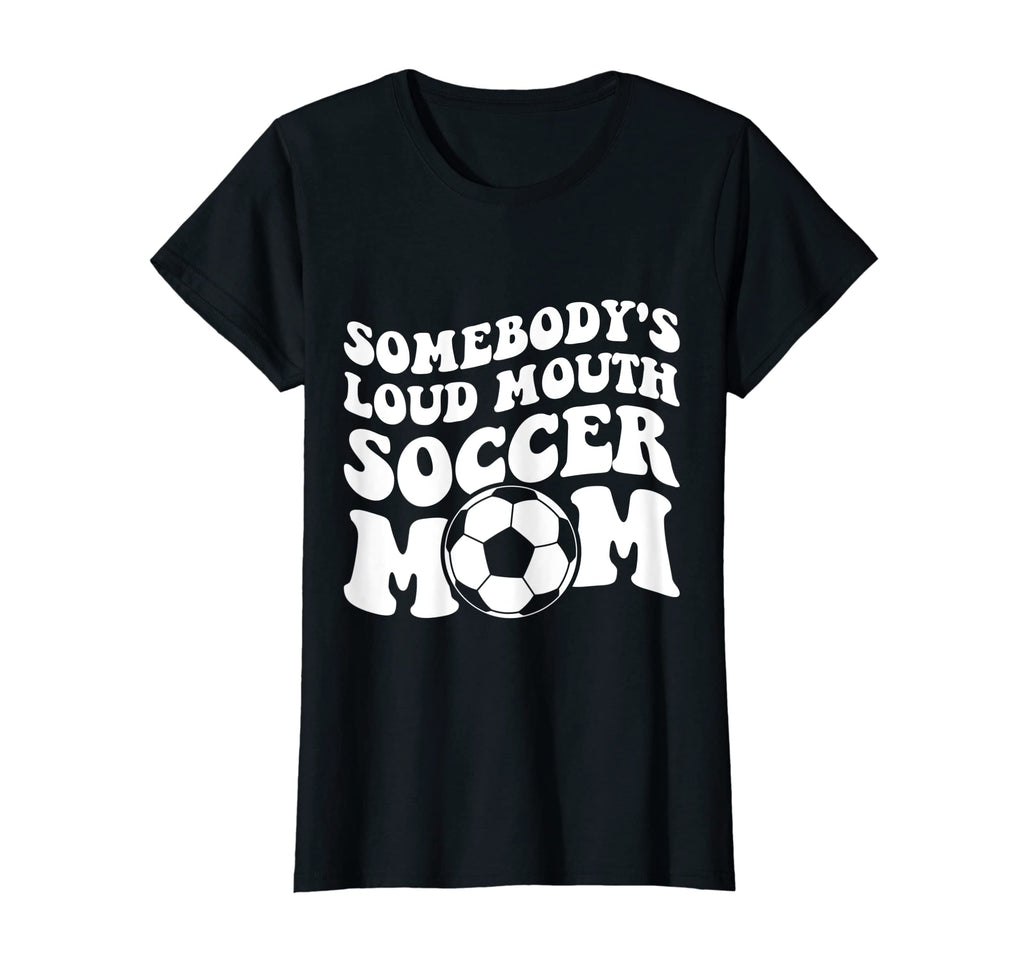 Womens Somebodys Loud Soccer Mom T-Shirt - Streetwear Style Unisex - T-Shirt, Sweatshirt, Hoodie