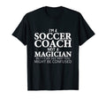 Im Soccer Coach Not Magician Funny T-Shirt - Graphic Print for Adults - T-Shirt, Sweatshirt, Hoodie