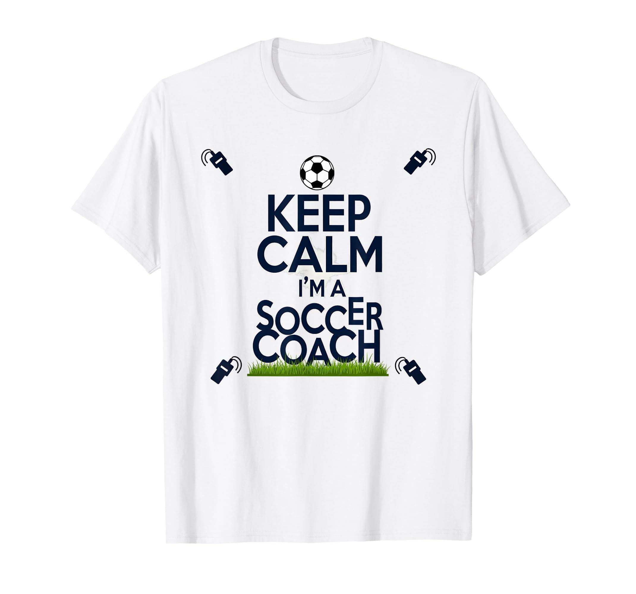 Keep Calm Im Soccer Coach Funny Sports T-Shirt - Streetwear Style Unisex - T-Shirt, Sweatshirt, Hoodie