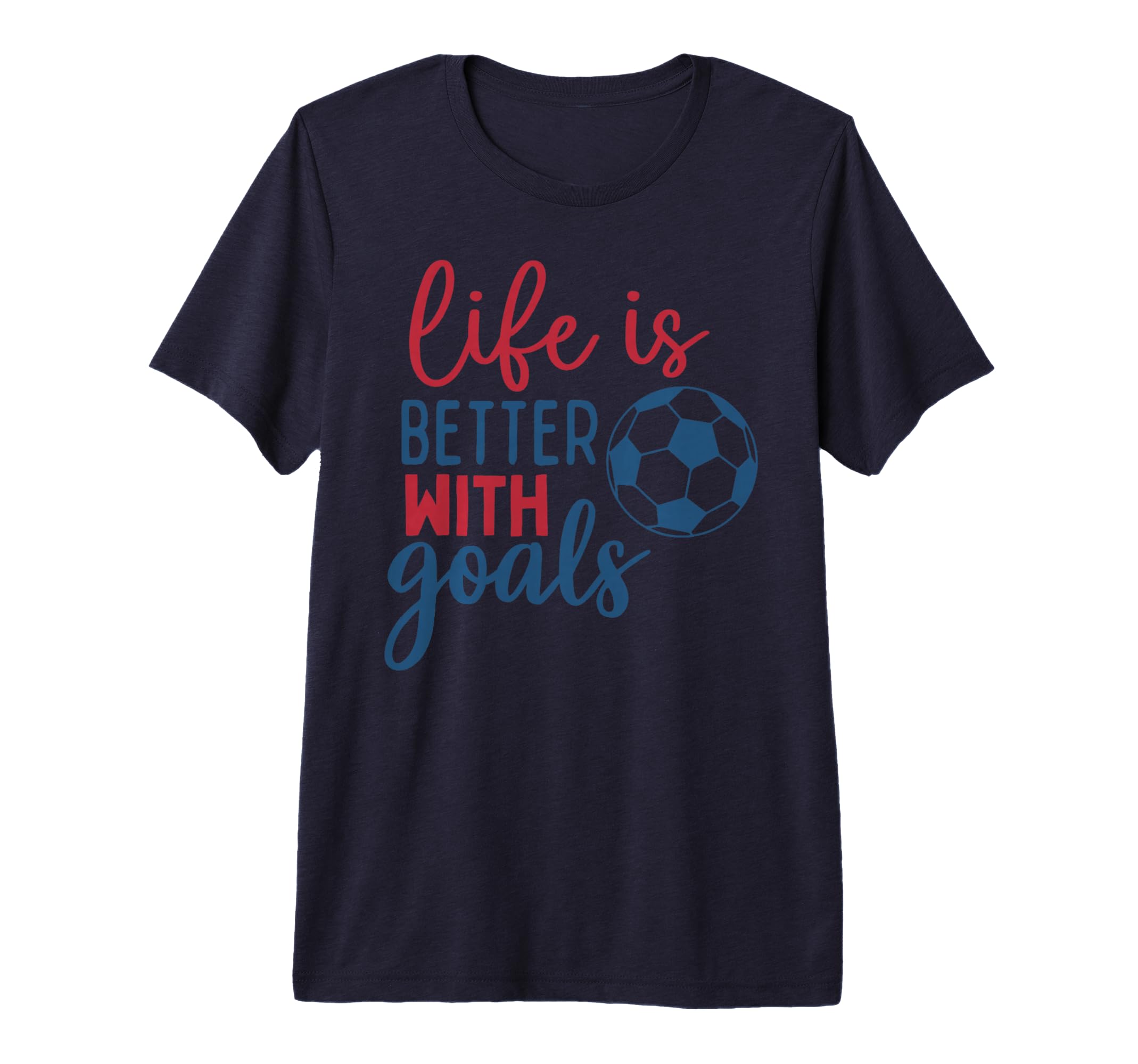 Soccer Fan Life Is Better Goals Soccer Tri T-Shirt - Unique Graphic Unisex - T-Shirt, Sweatshirt, Hoodie