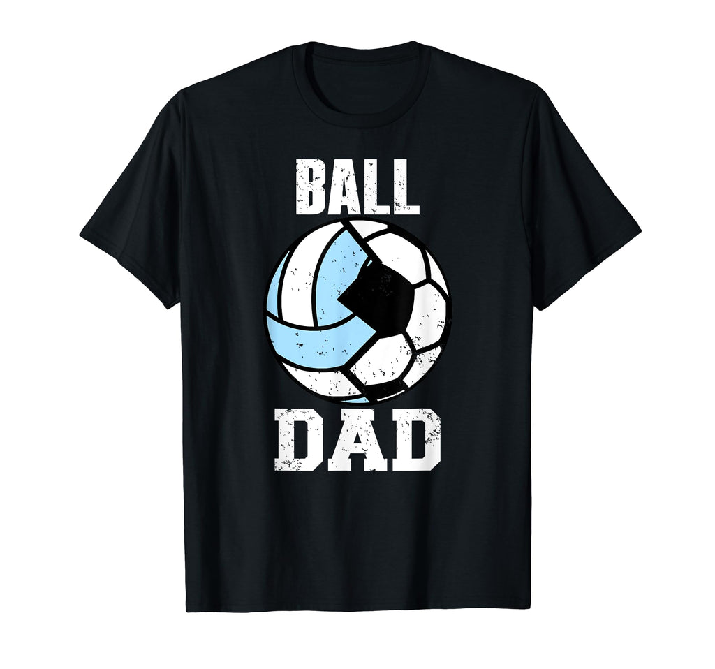 Ball Dad Funny Soccer Volleyball Dad T-Shirt - Novelty Apparel Unisex - T-Shirt, Sweatshirt, Hoodie