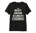 Best Dads Coach Soccer Coaching Father T-Shirt - Graphic Print for Adults - T-Shirt, Sweatshirt, Hoodie