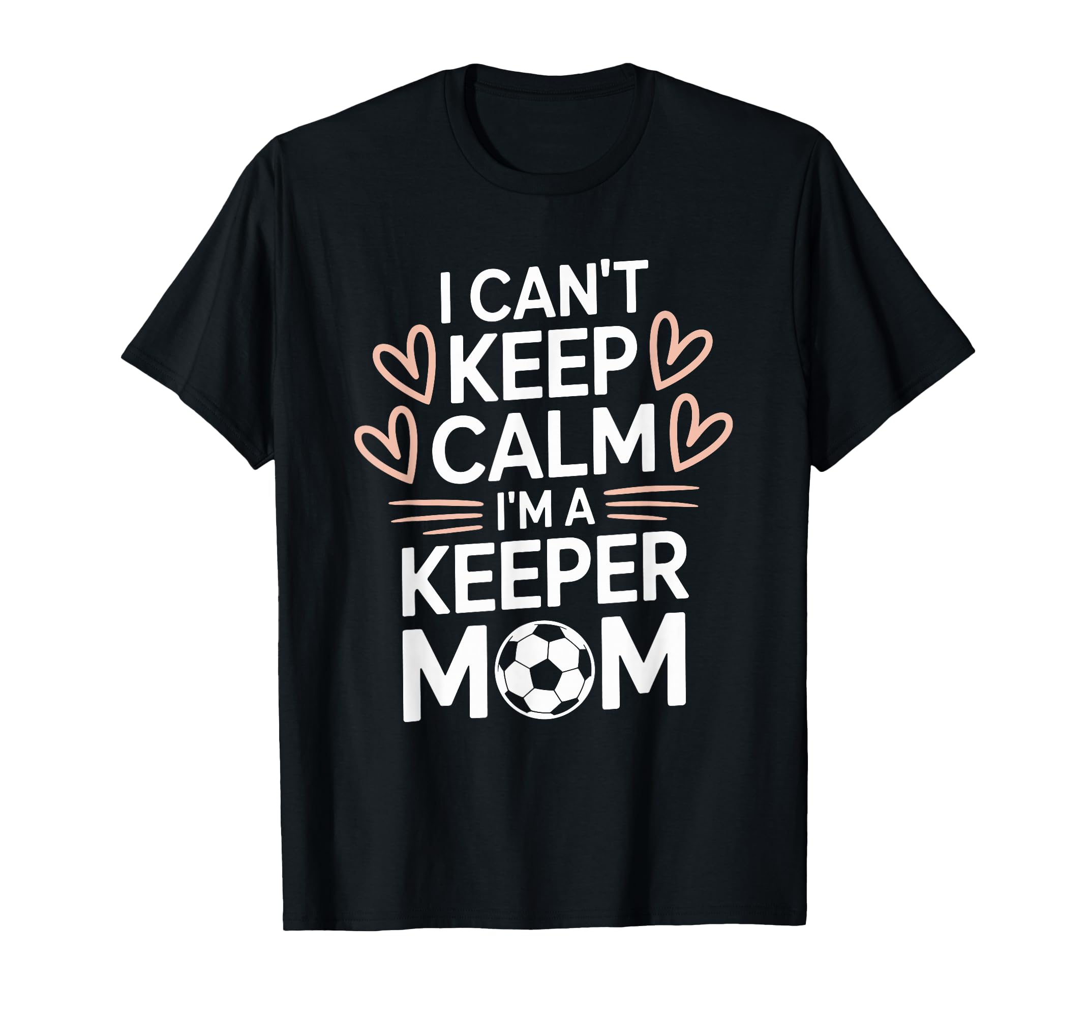 Goalkeeper Player Mom Lover Keep Calm T-Shirt - Streetwear Style Men Women - T-Shirt, Sweatshirt, Hoodie