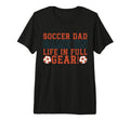 Game Life Full Gear Soccer Dad T-Shirt - Casual Everyday Wear for Adults - T-Shirt, Sweatshirt, Hoodie
