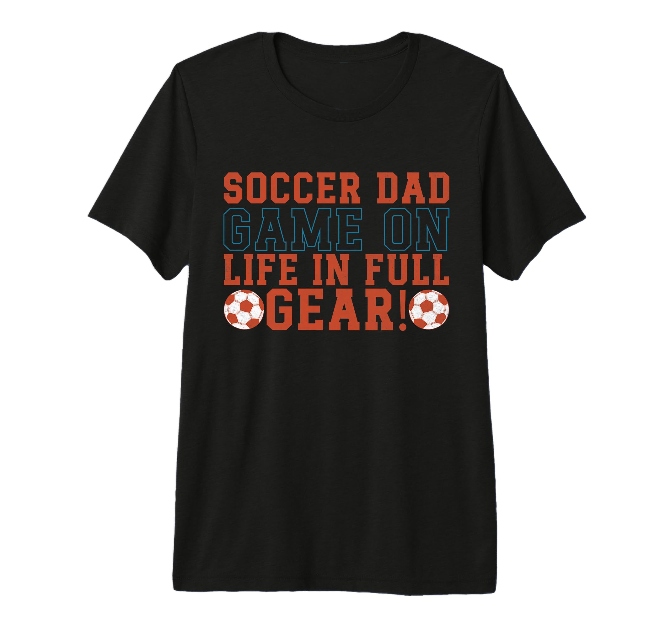 Game Life Full Gear Soccer Dad T-Shirt - Casual Everyday Wear for Adults - T-Shirt, Sweatshirt, Hoodie