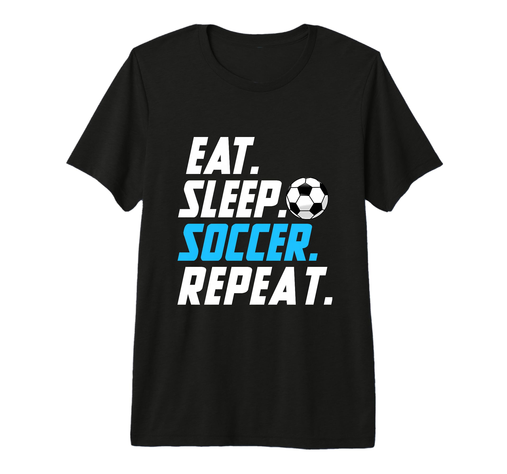 Eat Sleep Soccer Repeat Funny Soccer Player T-Shirt - Graphic Print Unisex - T-Shirt, Sweatshirt, Hoodie