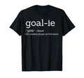 Funny Goalie Goalkeeper Definition Soccer T-Shirt - Graphic Print Unisex - T-Shirt, Sweatshirt, Hoodie