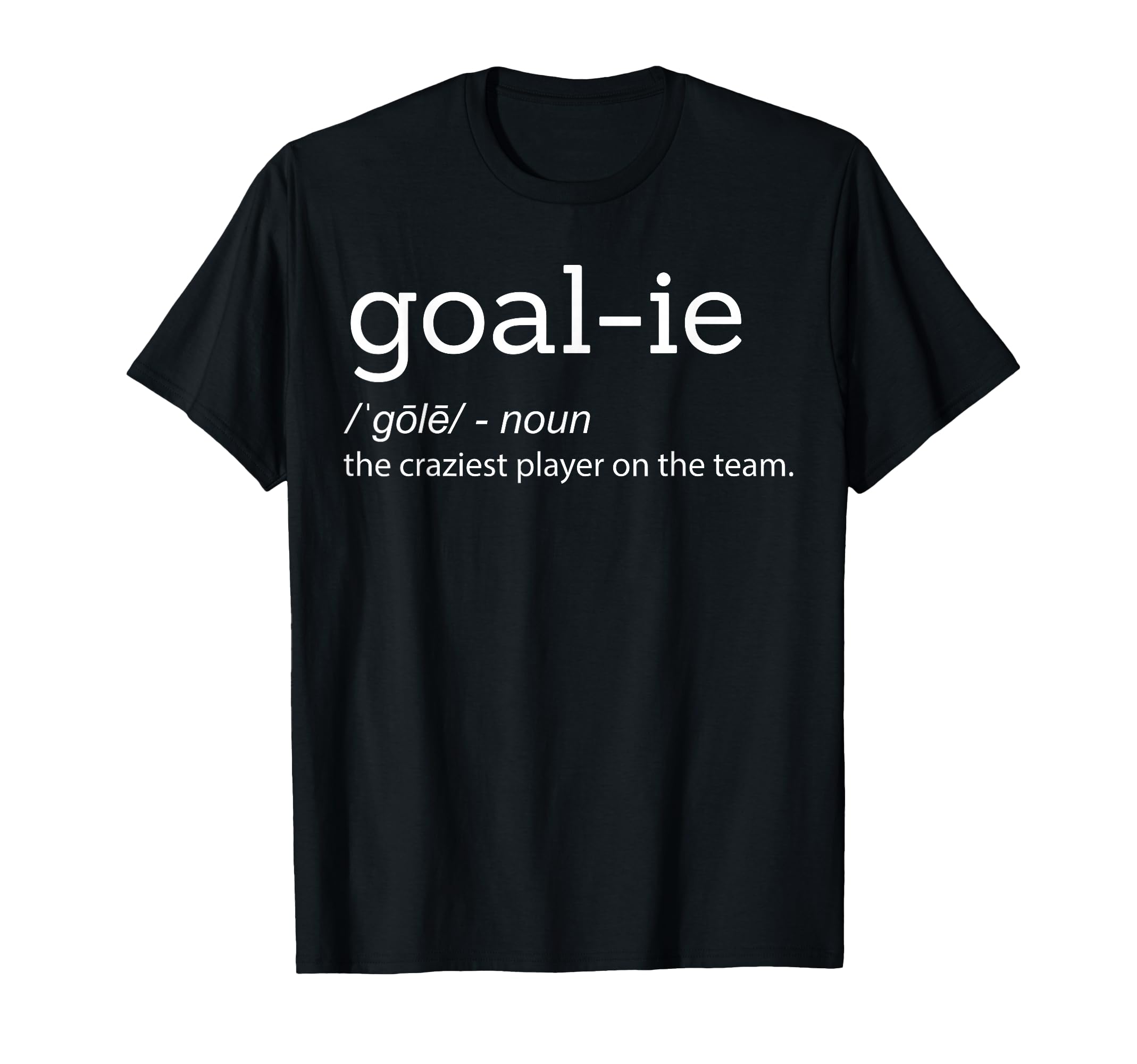 Funny Goalie Goalkeeper Definition Soccer T-Shirt - Graphic Print Unisex - T-Shirt, Sweatshirt, Hoodie