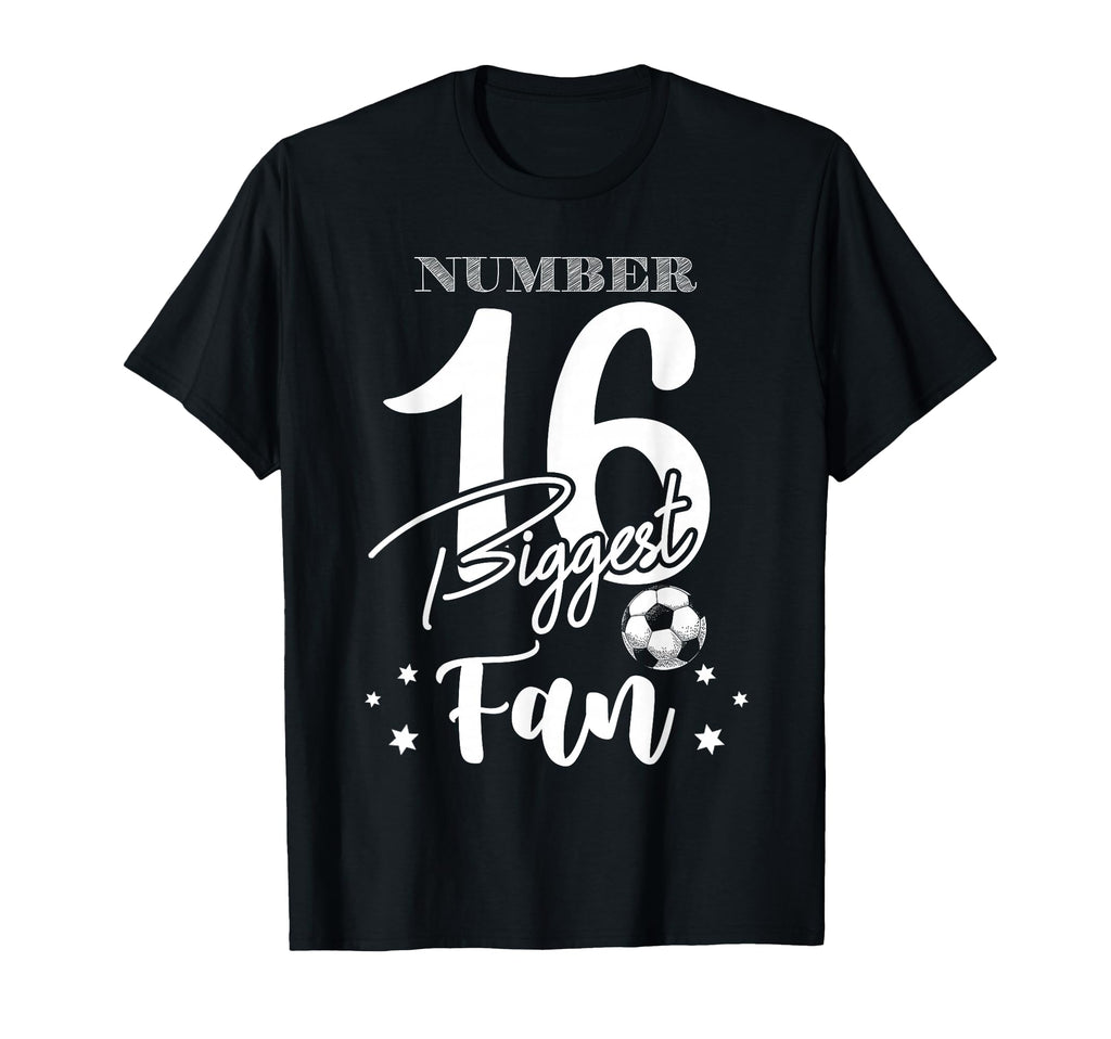 Number 16 Biggest Fan Soccer Player Family T-Shirt - Graphic Print Unisex - T-Shirt, Sweatshirt, Hoodie