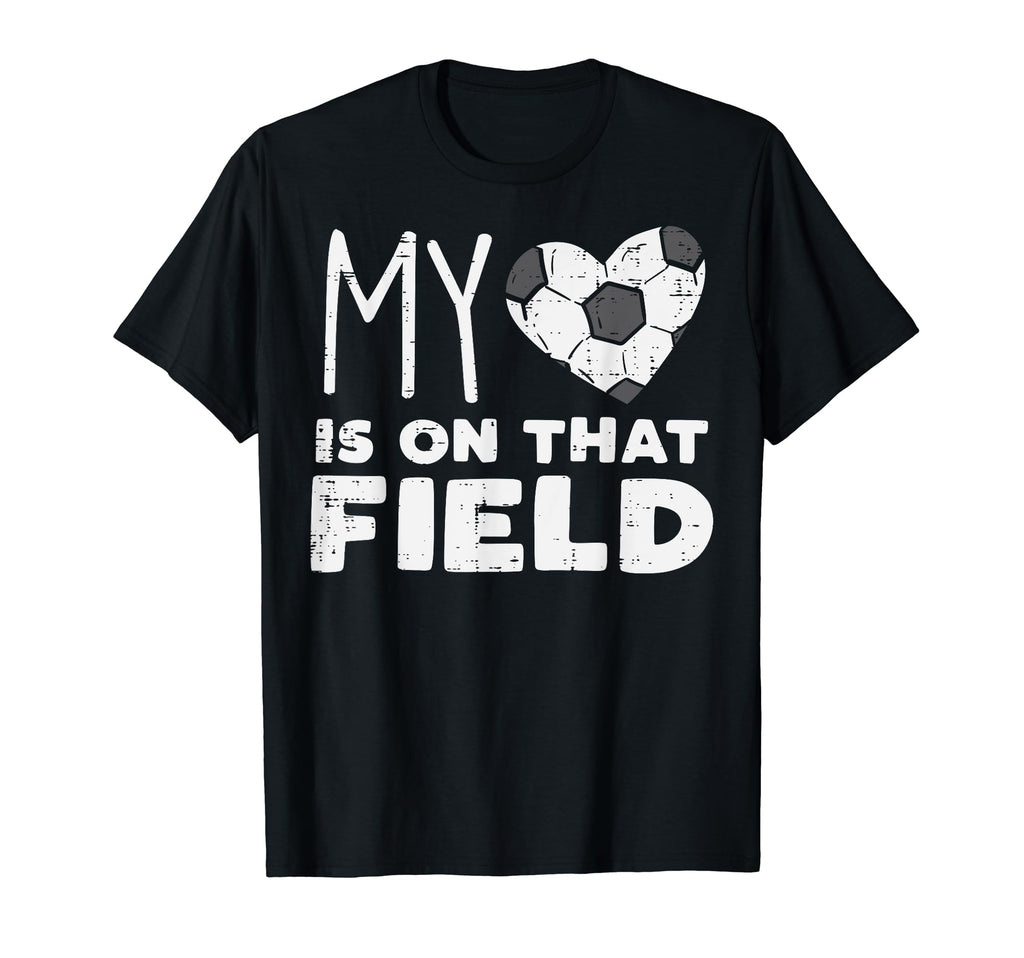 My Heart That Field Soccer Football T-Shirt - Fun Novelty Design Men Women - T-Shirt, Sweatshirt, Hoodie