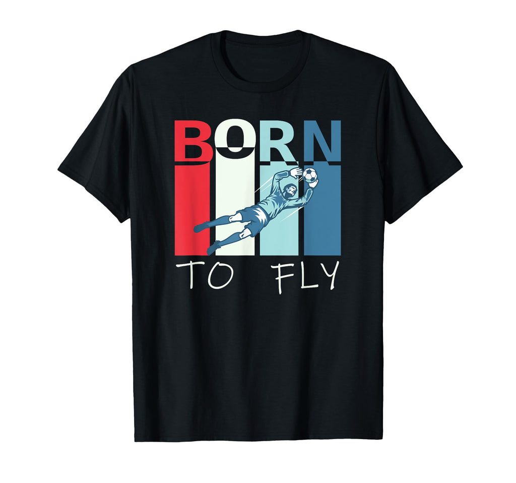 Born To Fly Funny Goalie Soccer T-Shirt - Custom Art Print Unisex - T-Shirt, Sweatshirt, Hoodie