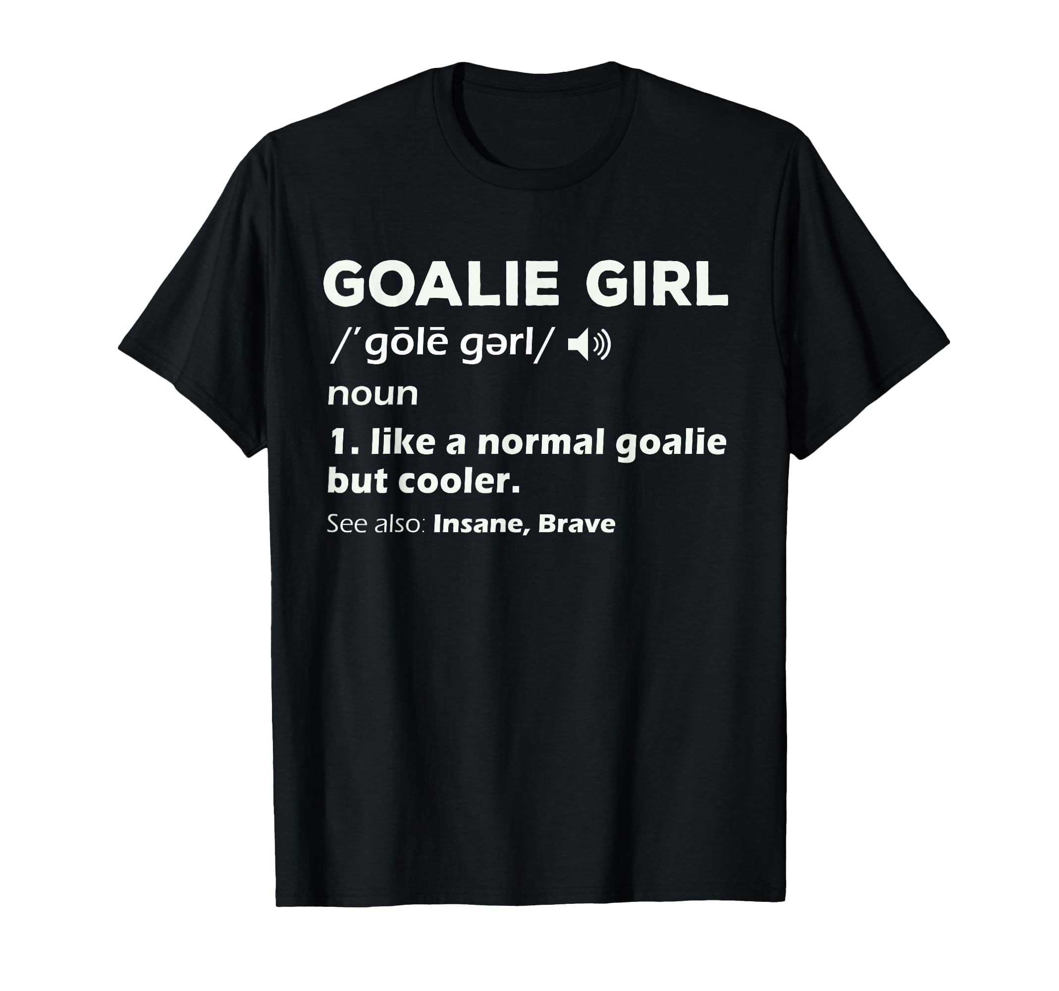 Goalie Soccer Goalkeeper Teens Womens T-Shirt - Fun Novelty Design Unisex - T-Shirt, Sweatshirt, Hoodie
