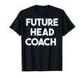 Future Head Coach T-Shirt - Custom Art Print for Adults - T-Shirt, Sweatshirt, Hoodie
