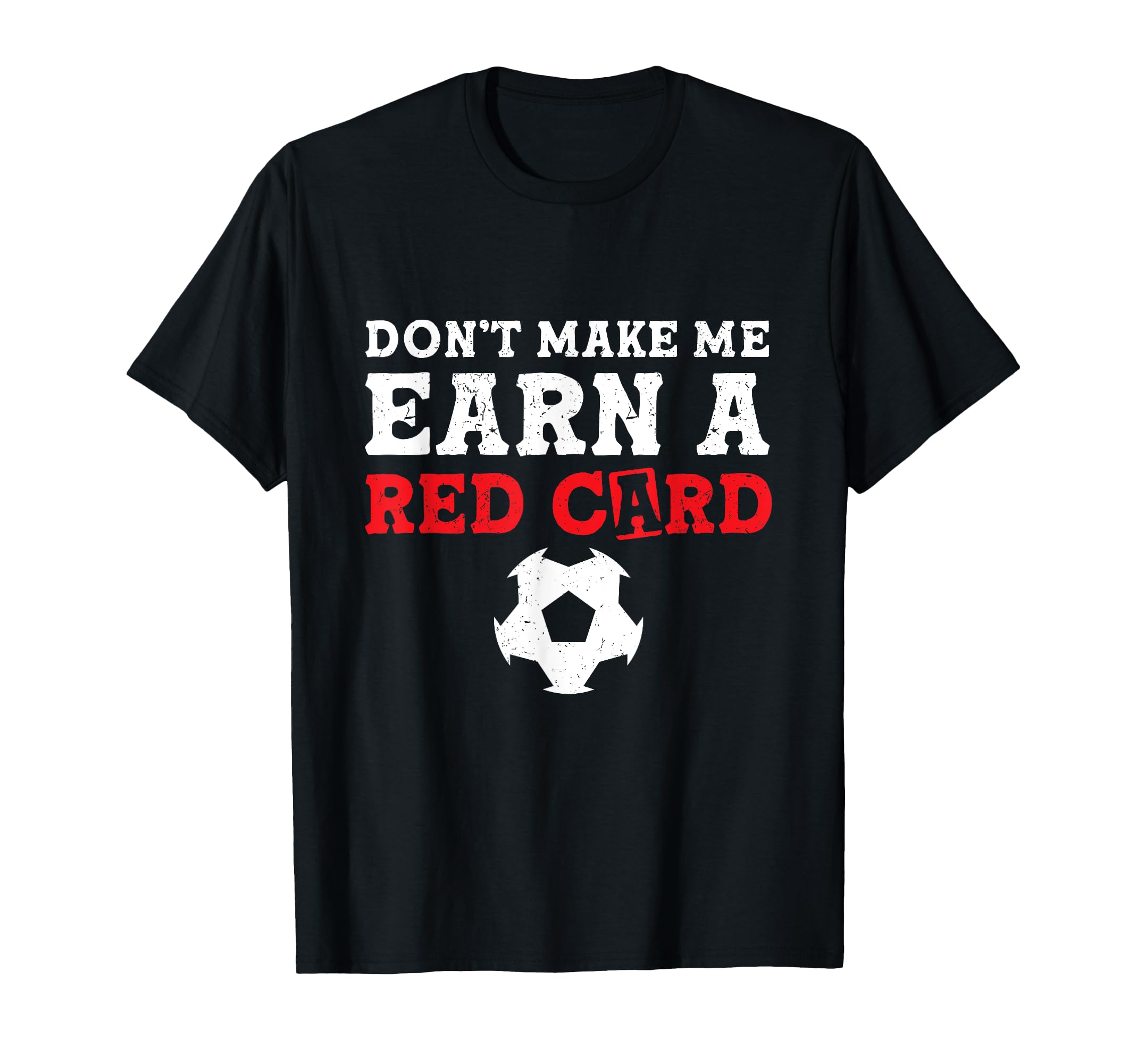 Dont Make Me Earn Red Card Funny Soccer T-Shirt - Minimalist Print Unisex - T-Shirt, Sweatshirt, Hoodie