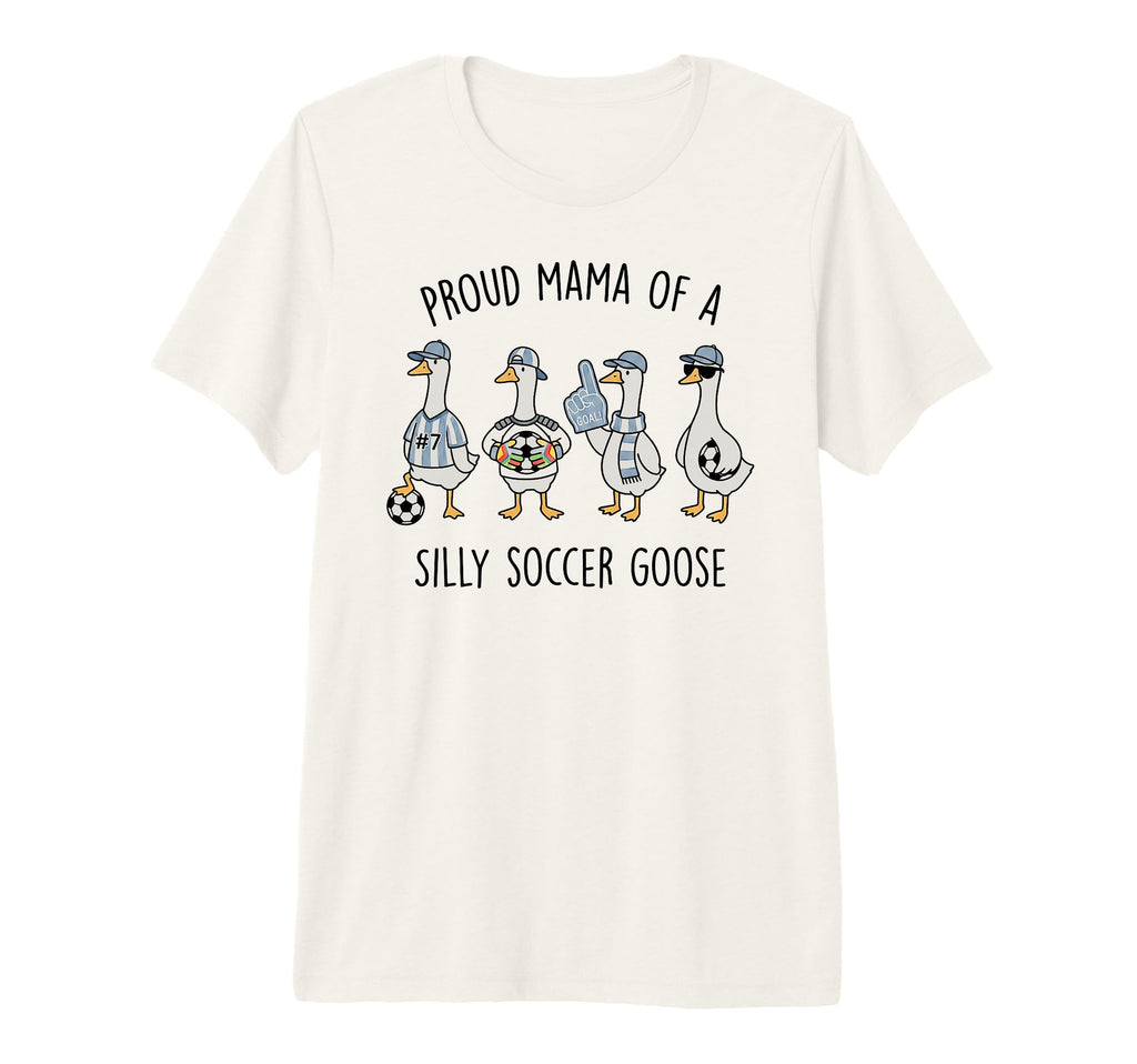 Proud Mama Silly Soccer Goose Mother T-Shirt - Fun Novelty Design Unisex - T-Shirt, Sweatshirt, Hoodie