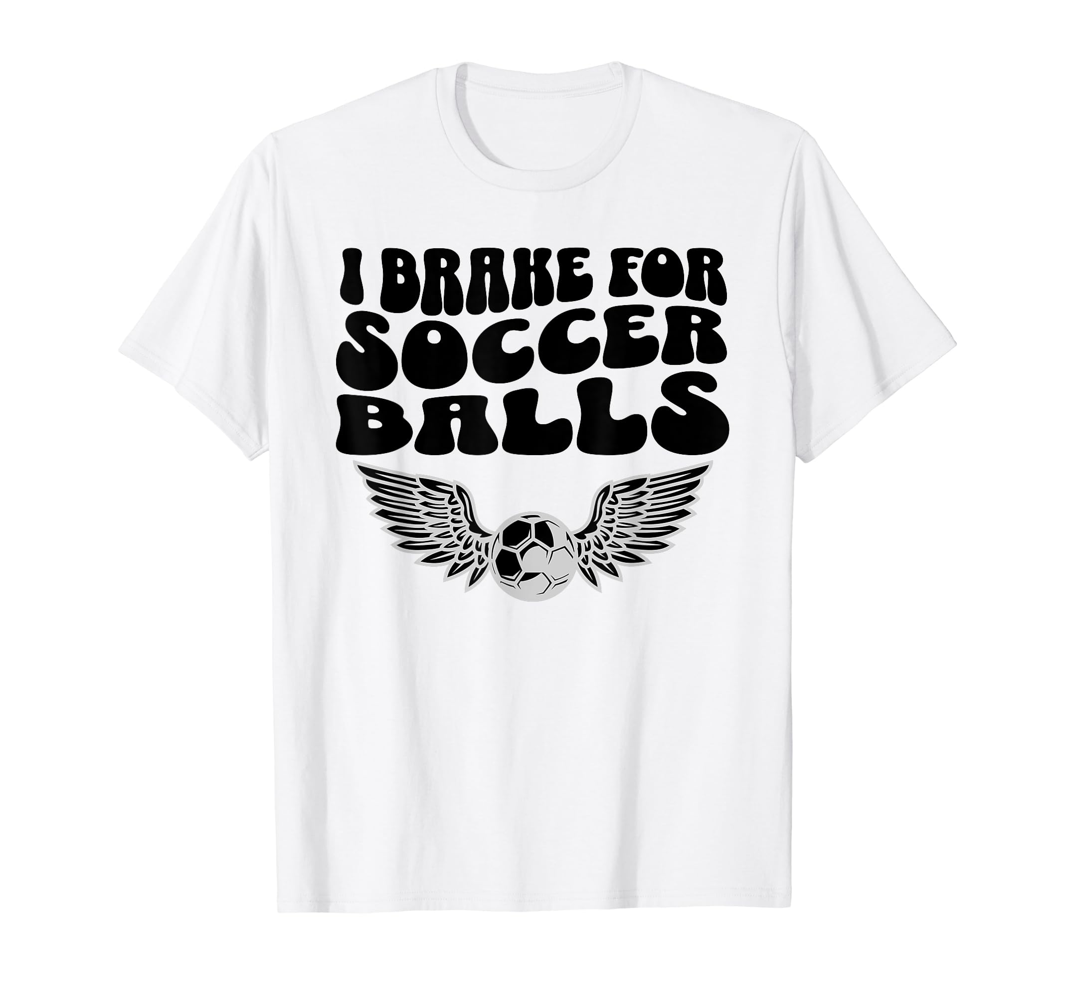 I Brake Soccer Balls Soccer Mom T-Shirt - Fun Novelty Design for Adults - T-Shirt, Sweatshirt, Hoodie