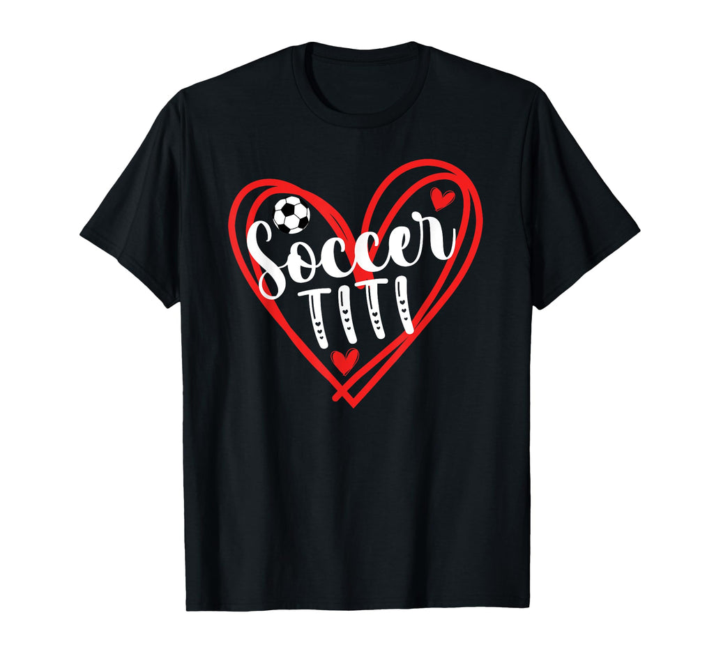 Soccer Titi Heart Titi Soccer Player T-Shirt - Streetwear Style Men Women - T-Shirt, Sweatshirt, Hoodie