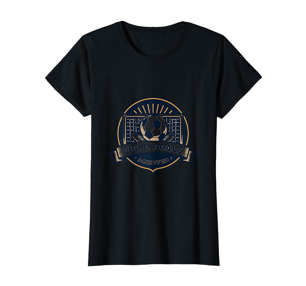 Field Goals Achieved Soccer T-Shirt - Novelty Apparel Unisex - T-Shirt, Sweatshirt, Hoodie