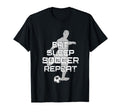 Eat Sleep Soccer Repeat Sport Player Coach T-Shirt - Unique Graphic Unisex - T-Shirt, Sweatshirt, Hoodie